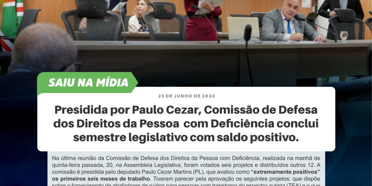 Presidida por Paulo Cezar, Comissão de Defesa dos Direitos da Pessoa com Deficiência conclui semestre legislativo com saldo positivo